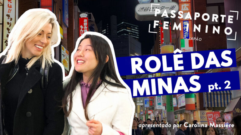 Passaporte feminino japão episódio 4, Tokyo, Japão, Moda japonesa, Carolina Massiere