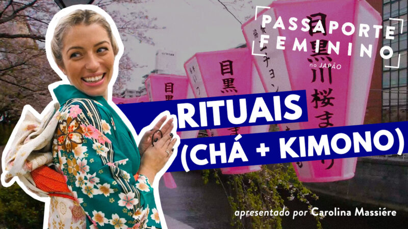 passaporte feminino japão, carol massiere, carolina massiere, rituais, chá, kimono